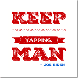 Crazy Joe Biden Debate 2020 Quote Keep Yapping, Man Edit Posters and Art